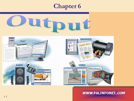 Chapter 6 Output WWW.PALINFONET.COM p. 6.