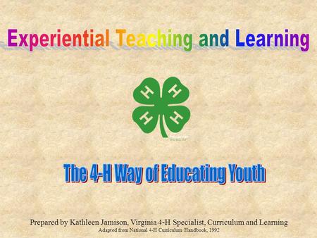 Prepared by Kathleen Jamison, Virginia 4-H Specialist, Curriculum and Learning Adapted from National 4-H Curriculum Handbook, 1992.