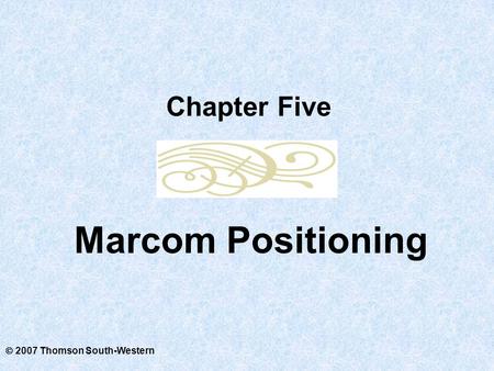  2007 Thomson South-Western Marcom Positioning Chapter Five.