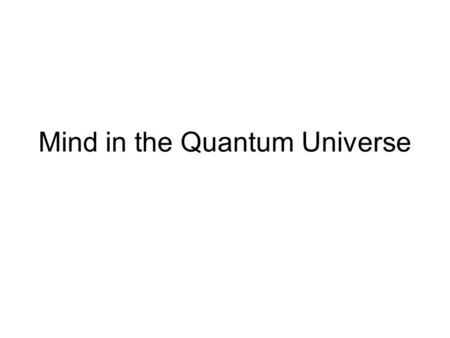 Mind in the Quantum Universe. Physics is Rooted in Astronomy Kepler’s Three Laws of Planetary Motion Coupled to Galileo’s Association of Gravity with.