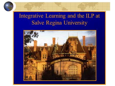 Integrative Learning and the ILP at Salve Regina University.