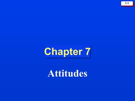 Chapter 7 Attitudes.