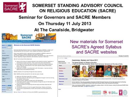 Seminar for Governors and SACRE Members On Thursday 11 July 2013 At The Canalside, Bridgwater New materials for Somerset SACRE’s Agreed Syllabus and SACRE.