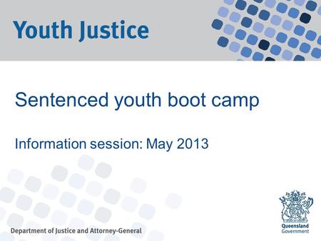 Sentenced youth boot camp Information session: May 2013.
