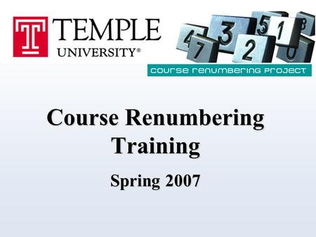Course Renumbering Training Spring 2007. MISSION STATEMENT The goal of the course renumbering project is to design and implement a standardized numbering.
