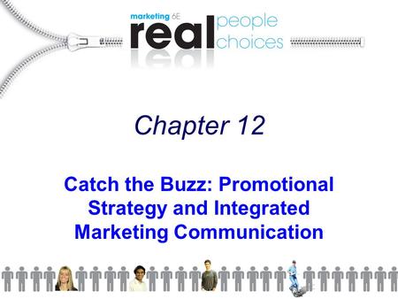 Chapter 12 Catch the Buzz: Promotional Strategy and Integrated Marketing Communication.