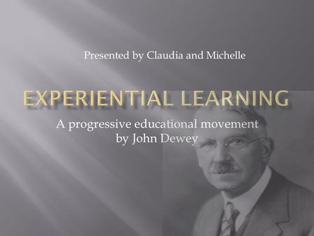 JOHN DEWEY Father of the Progressive Education Theory By Cathy ...