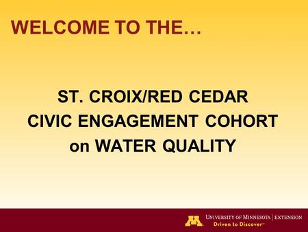 WELCOME TO THE… ST. CROIX/RED CEDAR CIVIC ENGAGEMENT COHORT on WATER QUALITY.
