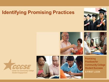 Identifying Promising Practices Promising Practices for Community College Student Success A FIRST LOOK.