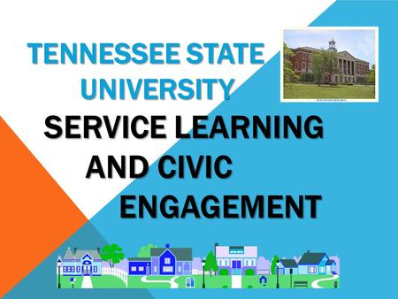 TENNESSEE STATE UNIVERSITY SERVICE LEARNING AND CIVIC ENGAGEMENT.