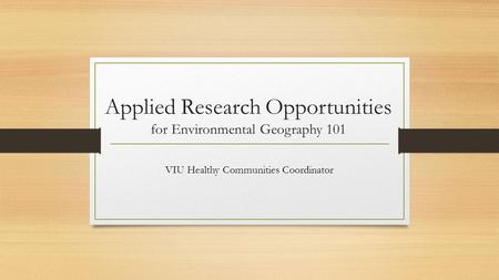 Applied Research Opportunities for Environmental Geography 101 VIU Healthy Communities Coordinator.