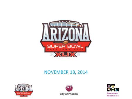 NOVEMBER 18 ‚ 2014 SUPER BOWL CENTRAL. Super Bowl Central (SBC) will take over and transform Downtown Phoenix into the epicenter of Super Bowl activities.