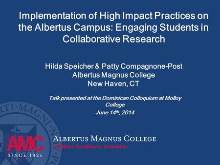 Implementation of High Impact Practices on the Albertus Campus: Engaging Students in Collaborative Research Hilda Speicher & Patty Compagnone-Post Albertus.