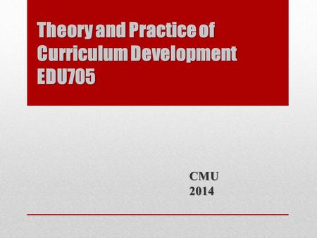 Theory and Practice of Curriculum Development EDU705