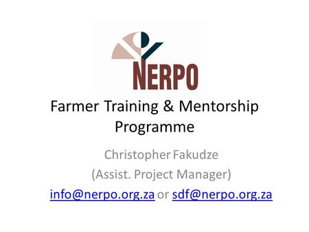 Farmer Training & Mentorship Programme Christopher Fakudze (Assist. Project Manager) or