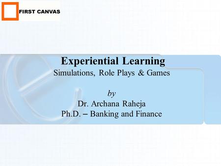 Experiential Learning Simulations, Role Plays & Games by Dr. Archana Raheja Ph.D. – Banking and Finance.