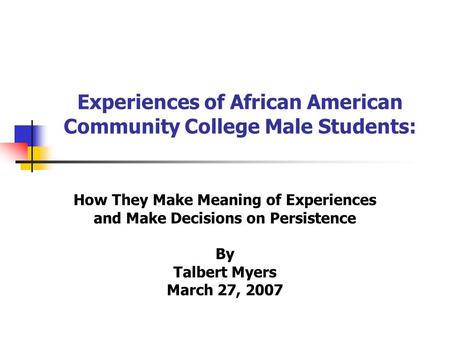 Experiences of African American Community College Male Students: How They Make Meaning of Experiences and Make Decisions on Persistence By Talbert Myers.