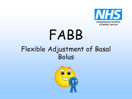 Leicestershire Nutrition & Dietetic Service FABB Flexible Adjustment of Basal Bolus.