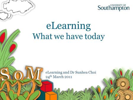 ELearning What we have today eLearning and Dr Sunhea Choi 24 th March 2011.
