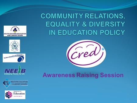 Awareness Raising Session. Aims for the Session To raise awareness of the context, rationale, aims and objectives and outcomes of the CRED Policy.