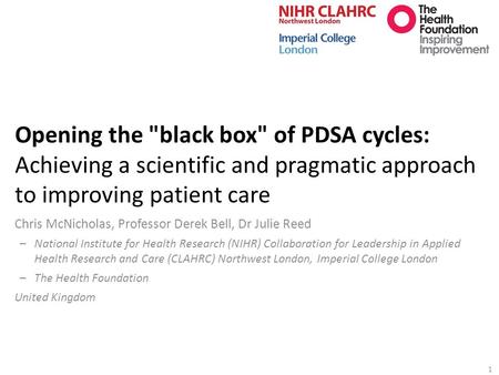 Opening the black box of PDSA cycles: Achieving a scientific and pragmatic approach to improving patient care Chris McNicholas, Professor Derek Bell,