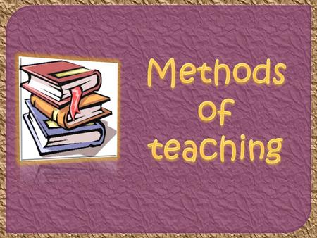 Method -is an integral part of teaching. It essentially influences a teacher ‘s entire performances in a given learning situation. Teaching -is defined.