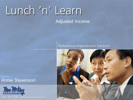 Slide Number #1 Annie Stevenson Adjusted Income. Slide Number #2 Welcome to Lunch N Learn!  Today’s Topics: Elderly/disabled allowances Dependant and.
