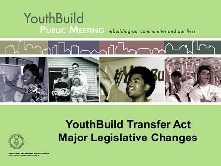 YouthBuild Transfer Act Major Legislative Changes.