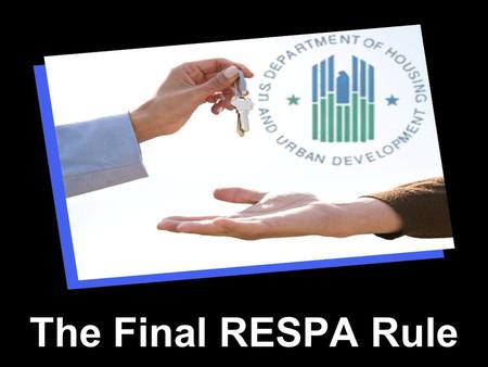 The Final RESPA Rule. Principles of RESPA Reform Help consumers shop for the best loan Shopping leads to greater competition & lower prices 2.
