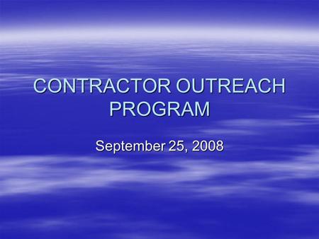 CONTRACTOR OUTREACH PROGRAM September 25, 2008. Disaster Recovery Program  $5.08 Billion HUD Funds to Mississippi in form of Community Development Block.