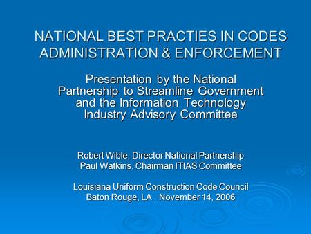 NATIONAL BEST PRACTIES IN CODES ADMINISTRATION & ENFORCEMENT Presentation by the National Partnership to Streamline Government and the Information Technology.