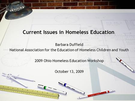 Current Issues in Homeless Education Barbara Duffield National Association for the Education of Homeless Children and Youth 2009 Ohio Homeless Education.