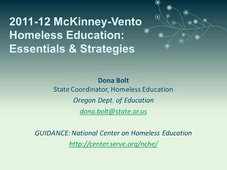 Dona Bolt State Coordinator, Homeless Education Oregon Dept. of Education GUIDANCE: National Center on Homeless Education
