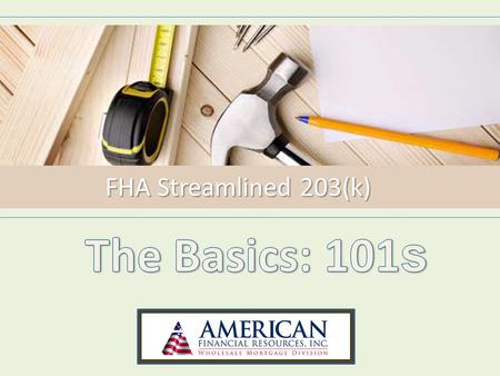 FHA Streamlined 203(k). FHA Streamlined 203(k) Review What is the FHA Streamlined 203(k) Loan Program? What are the program guidelines? What types of.