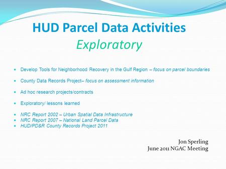 HUD Parcel Data Activities Exploratory Develop Tools for Neighborhood Recovery in the Gulf Region – focus on parcel boundaries County Data Records Project–