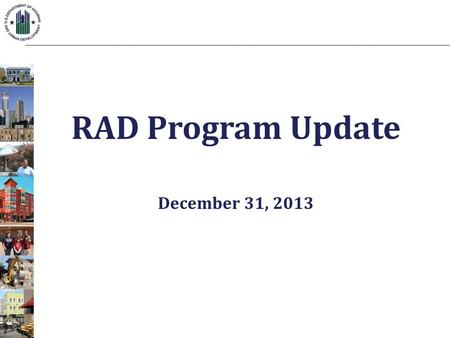 RAD Program Update December 31, 2013. First Component of RAD 2.