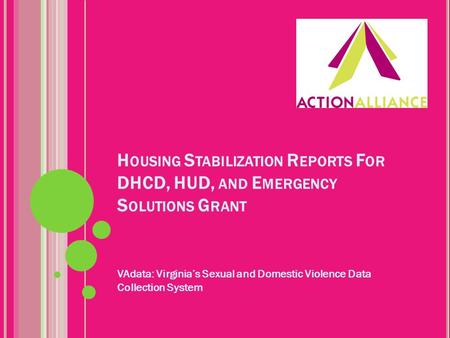 H OUSING S TABILIZATION R EPORTS F OR DHCD, HUD, AND E MERGENCY S OLUTIONS G RANT VAdata: Virginia’s Sexual and Domestic Violence Data Collection System.