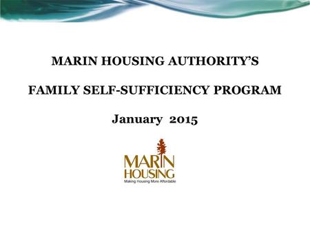 MARIN HOUSING AUTHORITY’S FAMILY SELF-SUFFICIENCY PROGRAM January 2015
