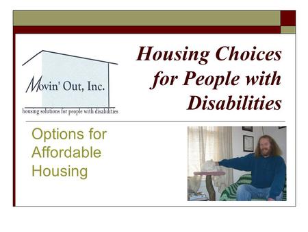 Housing Choices for People with Disabilities Options for Affordable Housing.