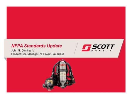NFPA Standards Update John G. Dinning IV Product Line Manager, NFPA Air-Pak SCBA.