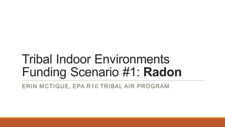Tribal Indoor Environments Funding Scenario #1: Radon