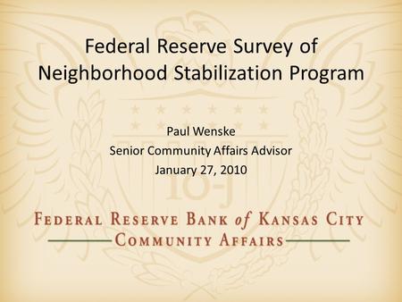 Federal Reserve Survey of Neighborhood Stabilization Program Paul Wenske Senior Community Affairs Advisor January 27, 2010.