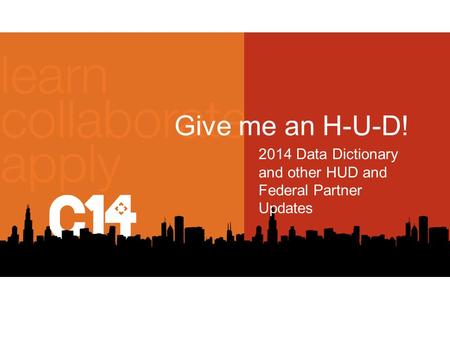 Give me an H-U-D! 2014 Data Dictionary and other HUD and Federal Partner Updates.