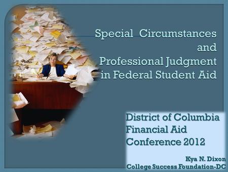 District of Columbia Financial Aid Conference 2012 Kya N. Dixon College Success Foundation-DC.