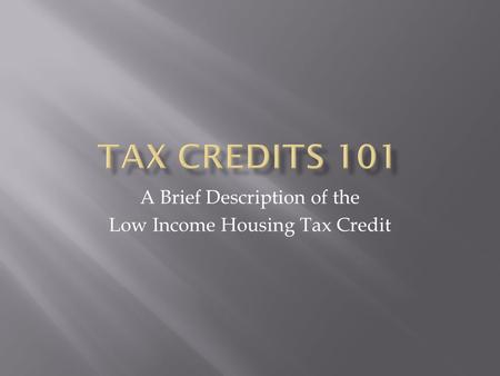 A Brief Description of the Low Income Housing Tax Credit.