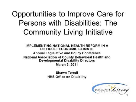 11 Opportunities to Improve Care for Persons with Disabilities: The Community Living Initiative IMPLEMENTING NATIONAL HEALTH REFORM IN A DIFFICULT ECONOMIC.