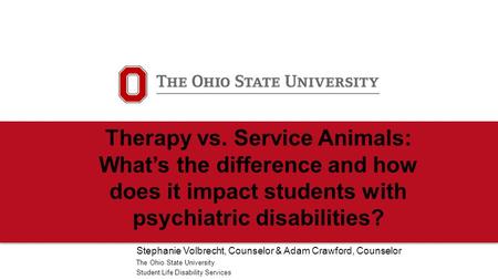 Therapy vs. Service Animals: What’s the difference and how does it impact students with psychiatric disabilities? Stephanie Volbrecht, Counselor & Adam.