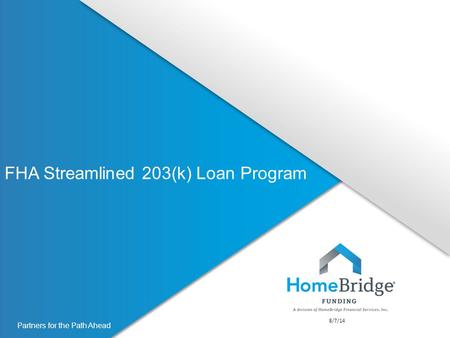 Partners for the Path Ahead FHA Streamlined 203(k) Loan Program 8/7/14.