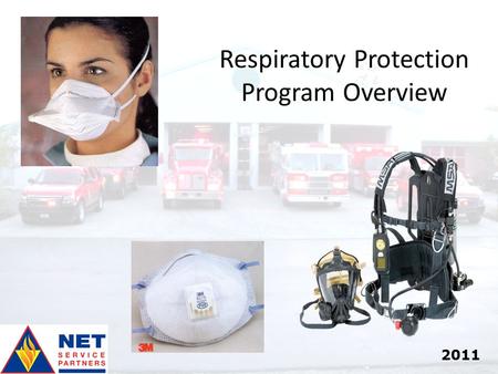 1 Respiratory Protection Program Overview 2011. 2 Objective To review the NET Respiratory Protection Program and respirator operations for ongoing training.