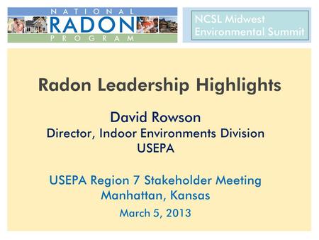 CRCPD 22 nd National Radon Training Conference AARST International Radon Symposium October 14-17, 2012 Radon Leadership Highlights David Rowson Director,